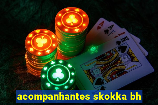 acompanhantes skokka bh